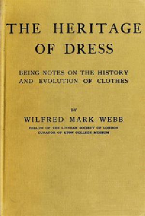 [Gutenberg 42682] • The Heritage of Dress: Being Notes on the History and Evolution of Clothes